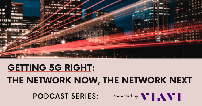 Getting 5G right: The network now, the network next (Part 1)