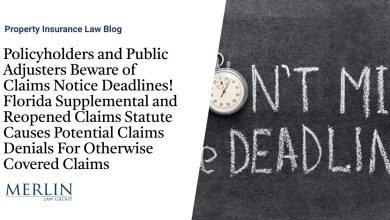 Policyholders and Public Adjusters Beware of Claims Notice Deadlines! Florida Supplemental and Reopened Claims Statute Causes Potential Claims Denials For Otherwise Covered Claims | Property Insurance Coverage Law Blog