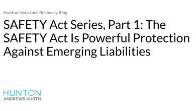 SAFETY Act Series, Part 1: The SAFETY Act Is Powerful Protection Against Emerging Liabilities
